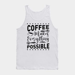Coffee Makes Everything Possible Tank Top